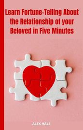 Learn Fortune-Telling About the Relationship of your Beloved in Five Minutes