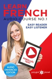 Learn French - Easy Reader - Easy Listener Parallel Text: Audio Course No. 1