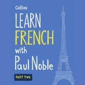 Learn French with Paul Noble for Beginners Part 2: French made easy with your bestselling personal language coach