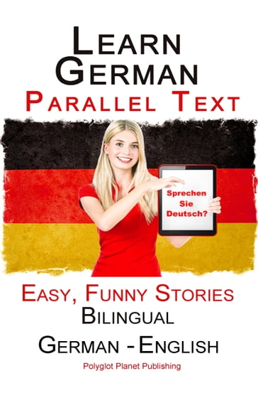 Learn German with Parallel text - Easy, Funny Stories (English - German) Bilingual - Polyglot Planet Publishing