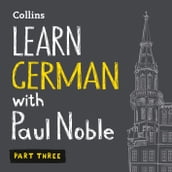 Learn German with Paul Noble for Beginners Part 3: German made easy with your bestselling personal language coach