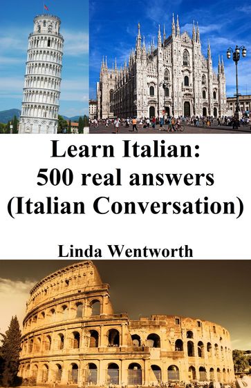 Learn Italian: 500 Real Answers (Italian Conversation) - Linda Wentworth