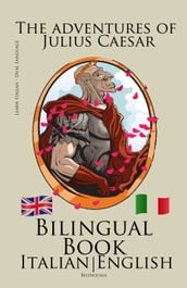 Learn Italian - Bilingual Book (Italian - English) The adventures of Julius Caesar Italian - English