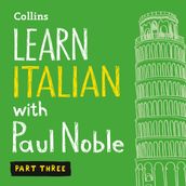 Learn Italian with Paul Noble for Beginners Part 3: Italian made easy with your bestselling personal language coach