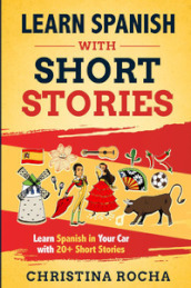 Learn Spanish with short stories. Learn Spanish in your car with 20+ short stories