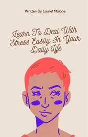 Learn-To-Deal-With-Stress-Easily-In-Your-Daily-Life