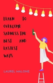 Learn To Overcome Sadness The Best And Easiest Ways