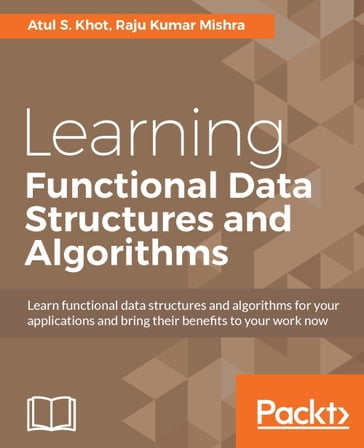 Learning Functional Data Structures and Algorithms - Atul S. Khot - Raju Kumar Mishra