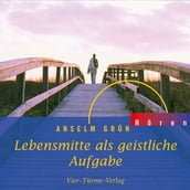 Lebensmitte als geistliche Aufgabe