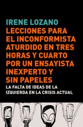 Lecciones para el inconformista aturdido en tres horas y cuarto, por un ensayista inexperto y sin papeles