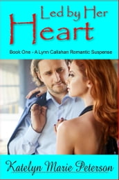 Led by Her Heart: Book 1 - A Lynn Callahan Romantic Suspense
