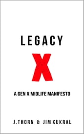 Legacy X: A Gen X Midlife Manifesto