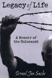 Legacy of Life: A Memoir of the Holocaust