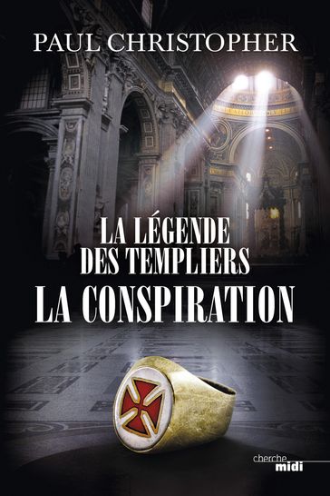 La Légende des Templiers - tome 4 La Conspiration - Christopher Paul