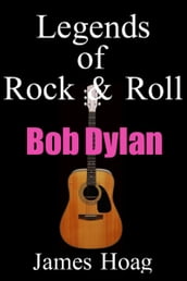 Legends of Rock & Roll: Bob Dylan