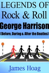 Legends of Rock & Roll - George Harrison (Before, During & After the Beatles)