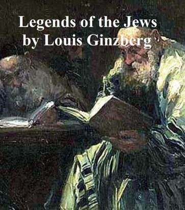 Legends of the Jews - Louis Ginzberg