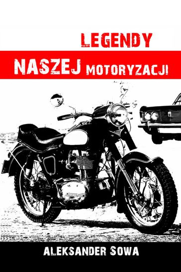 Legendy naszej motoryzacji: Polish Edition po polsku - Aleksander Sowa