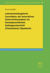 Lehrwerksintegrierte Lernvideos als innovatives Unterrichtsmedium im fremdsprachlichen Anfangsunterricht (Französisch/Spanisch)