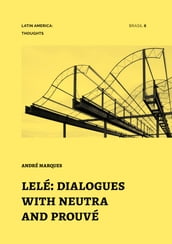 Lelé: Dialogues with Neutra and Prouvé