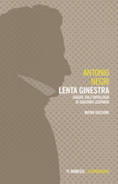 Lenta ginestra. Saggio sull ontologia di Giacomo Leopardi. Nuova ediz.