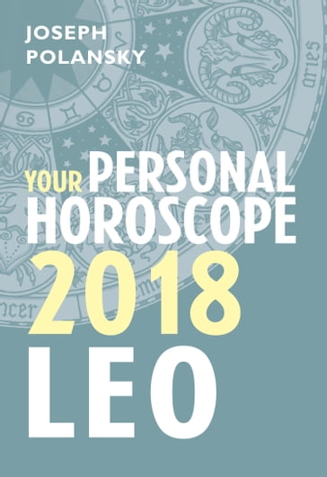 Leo 2018: Your Personal Horoscope - Joseph Polansky