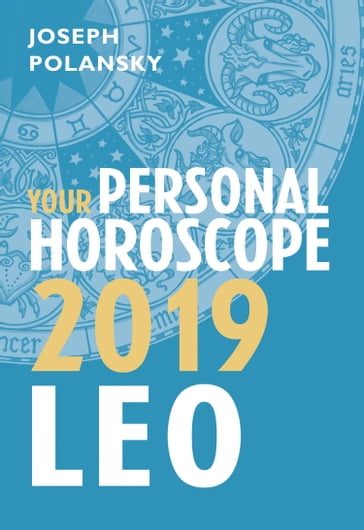 Leo 2019: Your Personal Horoscope - Joseph Polansky