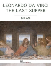 Leonardo Da Vinci the Last Supper, Milan - An Ebook Guide