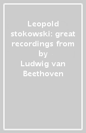 Leopold stokowski: great recordings from