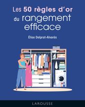 Les 50 règles d or du rangement efficace