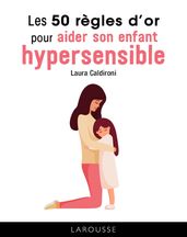 Les 50 règles d or pour aider son enfant hypersensible