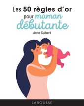 Les 50 règles d or pour maman débutante