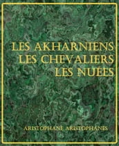Les Akharniens  Les Chevaliers  Les Nuées