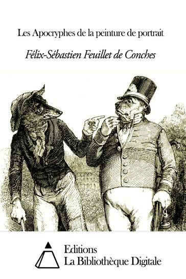 Les Apocryphes de la peinture de portrait - Félix-Sébastien Feuillet de Conches