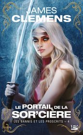 Les Bannis et les Proscrits, T4 : Le Portail de la Sor cière