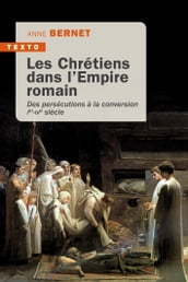 Les Chrétiens dans l empire romain : Des persécutions à la conversion