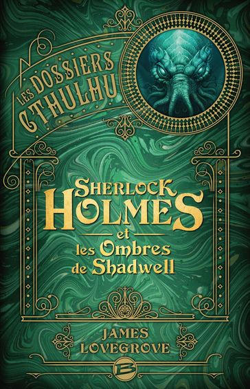 Les Dossiers Cthulhu, T1 : Sherlock Holmes et les ombres de Shadwell - James Lovegrove