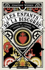 Les Enfants de la discorde - L Histoire de l homme qui vengea la Vendée