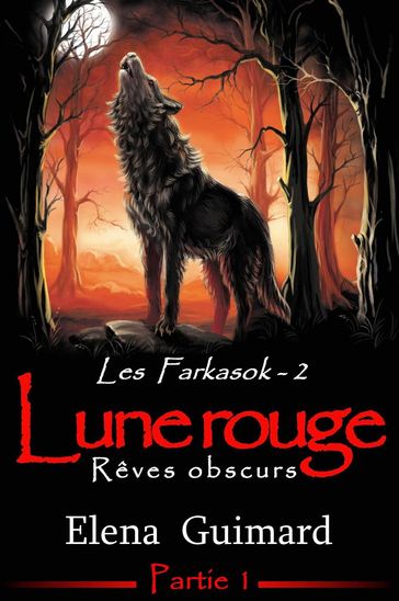Les Farkasok - Lune Rouge : 1 - Rêves obscurs - Elena Guimard