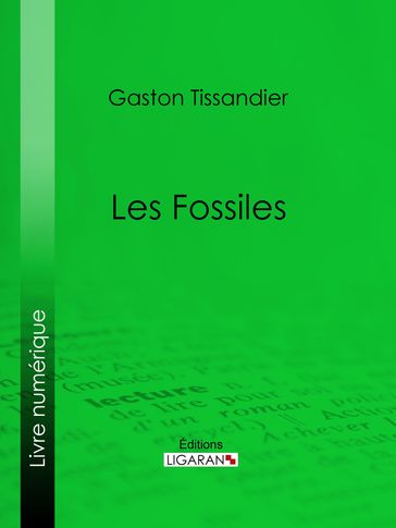 Les Fossiles - Gaston Tissandier - Ligaran