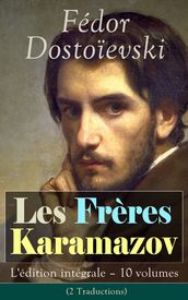 Les Frères Karamazov: L édition intégrale  10 volumes (2 Traductions)