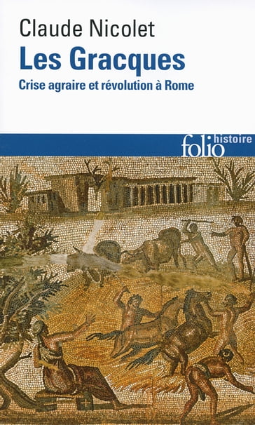 Les Gracques. Crise agraire et révolution à Rome - Claude Nicolet