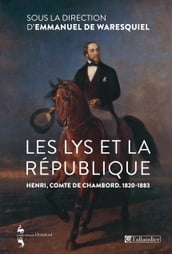 Les Lys et la république. Henri, comte de Chambord
