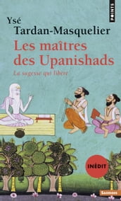 Les Maîtres des Upanishads (inédit). La sagesse qui libère