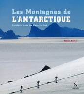 Les Montagnes de l Antarctique : guide complet