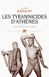 Les Tyrannicides d Athènes. Vie et mort de deux statues