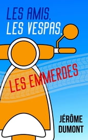 Les amis, les Vespas, les emmerdes