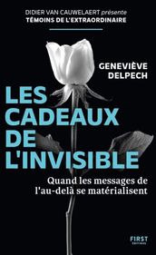 Les cadeaux de l invisible - Quand les messages de l au-delà se matérialisent