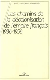 Les chemins de la décolonisation de l empire colonial français, 1936-1956