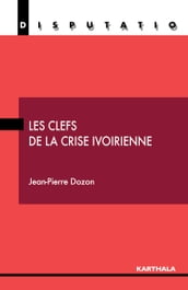 Les clefs de la crise ivoirienne